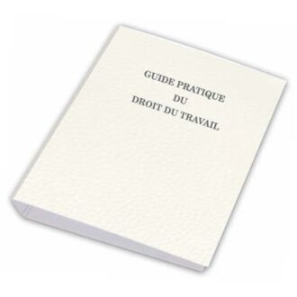 GUIDE PRATIQUE EN DROIT DU TRAVAIL – 2 ANS GUIDES PRATIQUES ET CODE DU TRAVAIL
